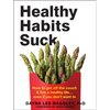 Healthy Habits Suck: How to Get Off the Couch and Live a Healthy Life... Even If You Don't Want to - Paperback