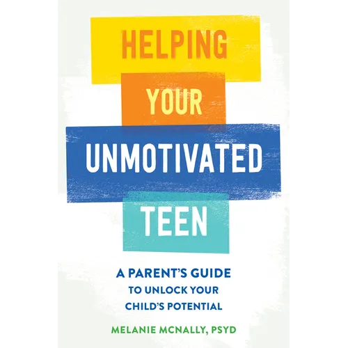 Helping Your Unmotivated Teen: A Parent's Guide to Unlock Your Child's Potential - Paperback
