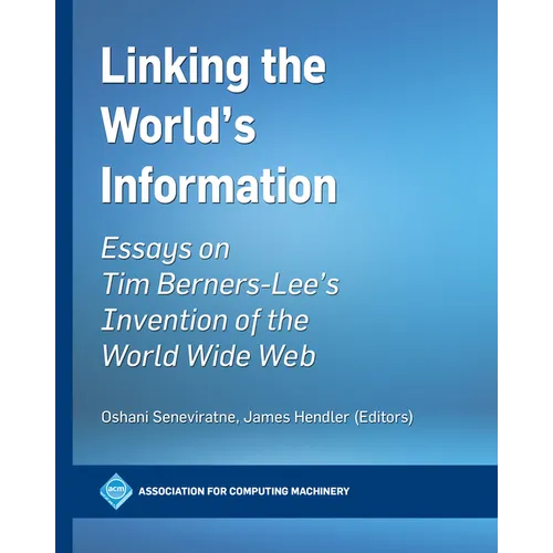 Linking the World's Information: Essays on Tim Berners-Lee's Invention of the World Wide Web - Paperback