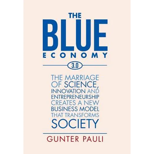 The Blue Economy 3.0: The marriage of science, innovation and entrepreneurship creates a new business model that transforms society - Hardcover