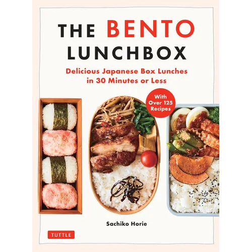 The Bento Lunchbox: Delicious Japanese Box Lunches in 30 Minutes or Less (with Over 125 Recipes) - Paperback