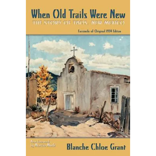 When Old Trails Were New: The Story of Taos, New Mexico, Facsimile of Original 1934 Edition - Paperback