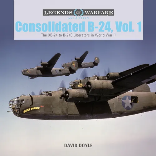 Consolidated B-24 Vol.1: The Xb-24 to B-24e Liberators in World War II - Hardcover