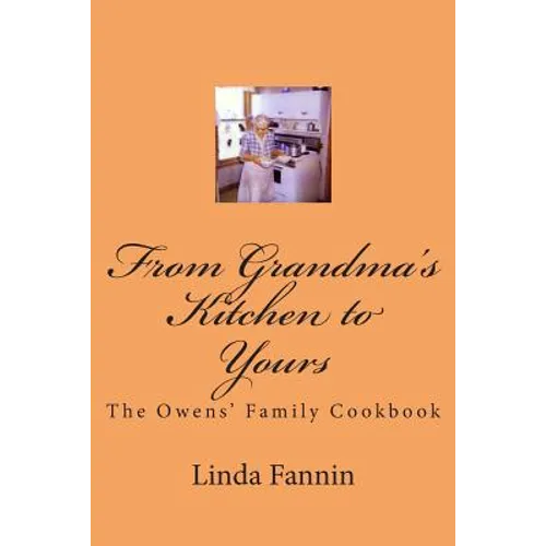 From Grandma's Kitchen to Yours: The Owens' Family Cookbook - Paperback