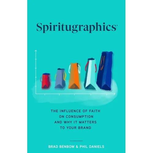 Spiritugraphics: The Influence of Faith on Consumption and Why It Matters to Your Brand - Hardcover