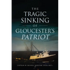 The Tragic Sinking of Gloucester's Patriot - Paperback