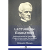 Lecture on Education: The Principles of Universal Public Education, Expressed by its Historic Founder - Paperback