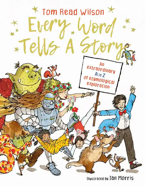 Every Word Tells a Story: An Extraordinary A to Z of Etymological Exploration - Hardcover