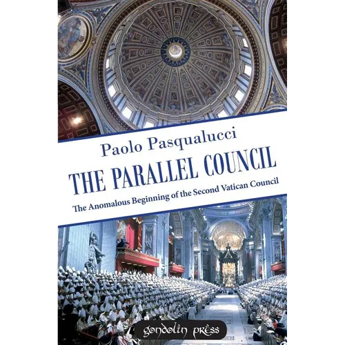 The Parallel Council: The Anomalous Beginning of the Second Vatican Council - Paperback