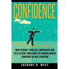 Confidence: How To Boost Your Self Confidence and Self Esteem, Turn Your Life Ar - Paperback