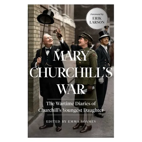 Mary Churchill's War: The Wartime Diaries of Churchill's Youngest Daughter - Paperback