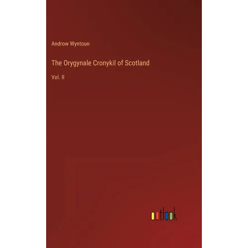 The Orygynale Cronykil of Scotland: Vol. II - Hardcover