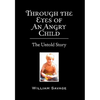 Through the Eyes of an Angry Child: The Untold Story - Hardcover