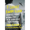 T-Shirt Swim Club: Stories from Being Fat in a World of Thin People - Hardcover