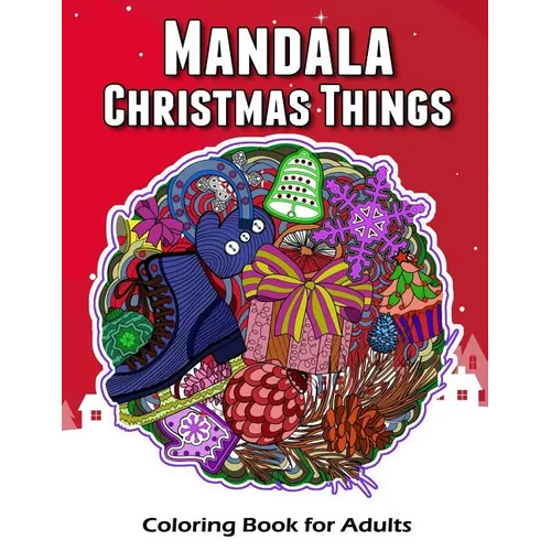 Mandala Christmas Things Coloring Book for Adults: Time to Relaxation and Happy Moment Celebration in Christmas Mandala Theme to Color - Paperback