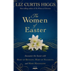 The Women of Easter: Encounter the Savior with Mary of Bethany, Mary of Nazareth, and Mary Magdalene - Hardcover