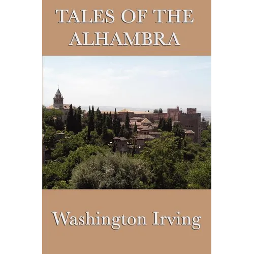 Tales of the Alhambra: Legends and Sketches of Moorish Spain - Paperback