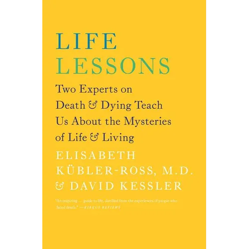 Life Lessons: Two Experts on Death & Dying Teach Us about the Mysteries of Life & Living - Paperback