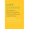 Life Lessons: Two Experts on Death & Dying Teach Us about the Mysteries of Life & Living - Paperback