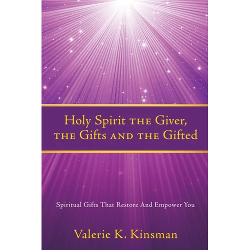 Holy Spirit the Giver, the Gifts and the Gifted: Spiritual Gifts That Restore And Empower You - Paperback