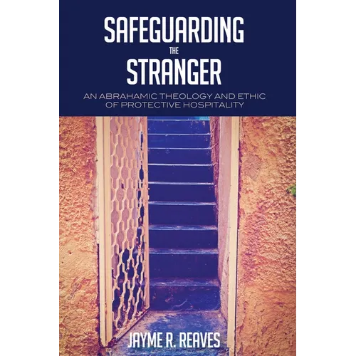 Safeguarding the Stranger: An Abrahamic Theology and Ethic of Protective Hospitality - Paperback