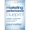 The Marketing Performance Blueprint: Strategies and Technologies to Build and Measure Business Success - Hardcover