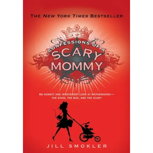Confessions of a Scary Mommy: An Honest and Irreverent Look at Motherhood: The Good, the Bad, and the Scary - Hardcover