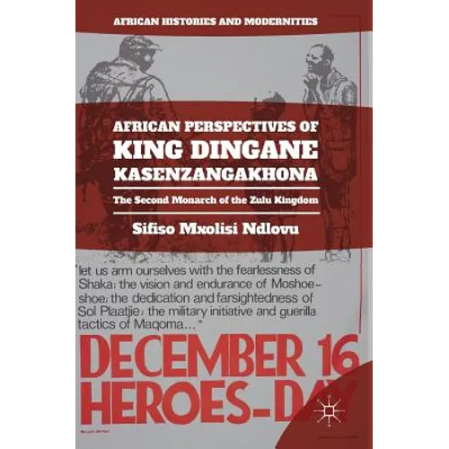 African Perspectives of King Dingane Kasenzangakhona: The Second Monarch of the Zulu Kingdom - Hardcover