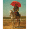 Picturing Indian Territory: Portraits of the Land That Became Oklahoma, 1819-1907 Volume 26 - Hardcover