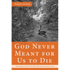 God Never Meant for Us to Die: The Emergence of Evil in the Light of the Genesis Creation Account - Hardcover