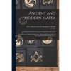 Ancient and Modern Malta: Containing a Full and Accurate Account of the Present State of the Islands of Malta and Goza, the History of the Knigh - Paperback