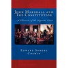 John Marshall and The Constitution A Chronicle of the Supreme Court: The Unabridged Original Classic Edition - Paperback