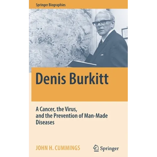 Denis Burkitt: A Cancer, the Virus, and the Prevention of Man-Made Diseases - Hardcover