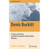 Denis Burkitt: A Cancer, the Virus, and the Prevention of Man-Made Diseases - Hardcover