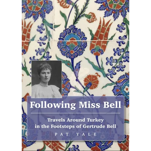 Following Miss Bell: Travels Around Turkey in the Footsteps of Gertrude Bell - Paperback