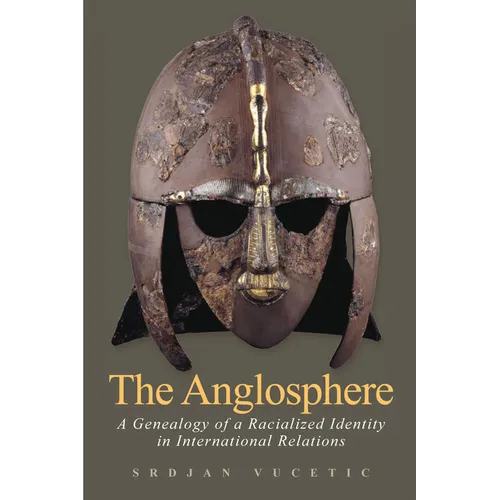 The Anglosphere: A Genealogy of a Racialized Identity in International Relations - Paperback