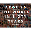 Around the World in Sixty Years: The Experiences and Wisdom of a Generation of Gentlemen from Argentina to Zimbabwe - Paperback
