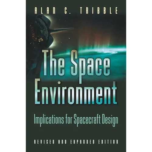 The Space Environment: Implications for Spacecraft Design - Revised and Expanded Edition - Paperback