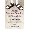 Jesus Wears Socks with Sandals: 41 Stories of Humanity Being Ridiculously Lovable - Paperback