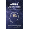 ADHD and Organisation: A Woman's Perspective - Hardcover