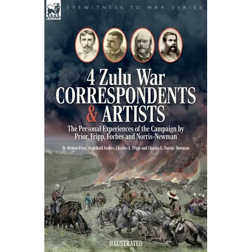 Four Zulu War Correspondents & Artists The Personal Experiences of the Campaign by Prior, Fripp, Forbes and Norris-Newman - Paperback