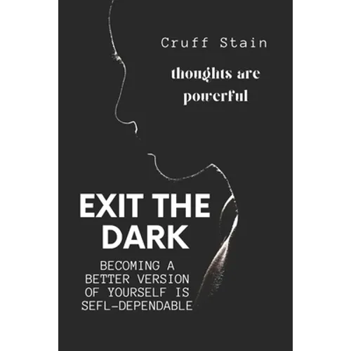 Exit The Dark: A Guide to Achieving Self-Dependency - Paperback
