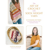 The Art of Crochet with Sock Weight Yarn: 15 Stunning Patterns Inspired by Indie Dyers and Small-Batch Skeins - Paperback