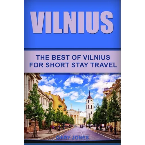 Vilnius: The Best Of Vilnius For Short Stay Travel - Paperback