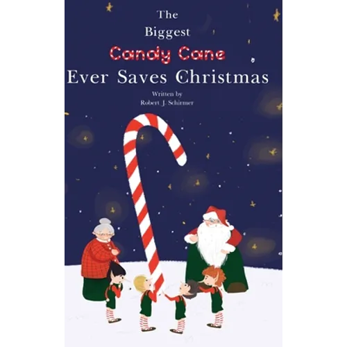 The Biggest Candy Cane Ever Saves Christmas: A reminder to us all that the Spirit of Christmas is all about Family, Friends, and Heaven above. - Hardcover