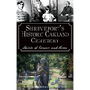 Shreveport's Historic Oakland Cemetery: Spirits of Pioneers and Heroes - Hardcover