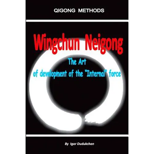 Wingchun Neigong - The Art of Development of the "internal" Force - Paperback