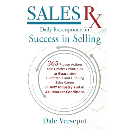 Sales Rx - Daily Prescriptions for Success in Selling: 365 Proven Actions and Timeless Principles to Guarantee a Profitable and Fulfilling Sales Caree - Paperback