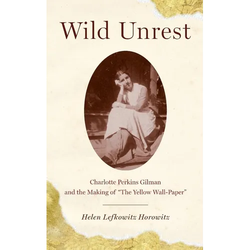 Wild Unrest: Charlotte Perkins Gilman and the Making of the Yellow Wall-Paper - Paperback
