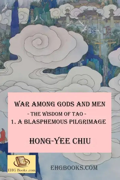 War among Gods and Men -- The Wisdom of Tao--1. A Blasphemous Pilgrimage: -- The Wisdom of Tao -- 1. A Blasphemous Pilgrimage - Paperback